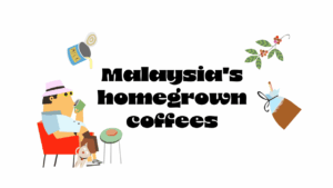 Malaysia's homegrown coffees