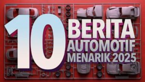 10 Berita Automotif Paling Menarik 2025
