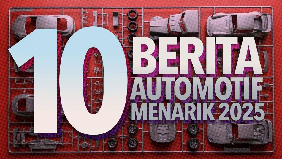 10 Berita Automotif Paling Menarik 2025