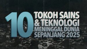 10 Tokoh Sains Dan Teknologi Yang Meninggal Dunia Pada Tahun 2025