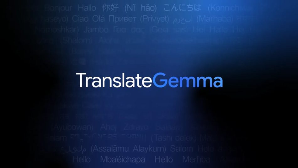 DeepMind TranslateGemma Dilancarkan – Model Sumber Terbuka Menyokong Bahasa Melayu